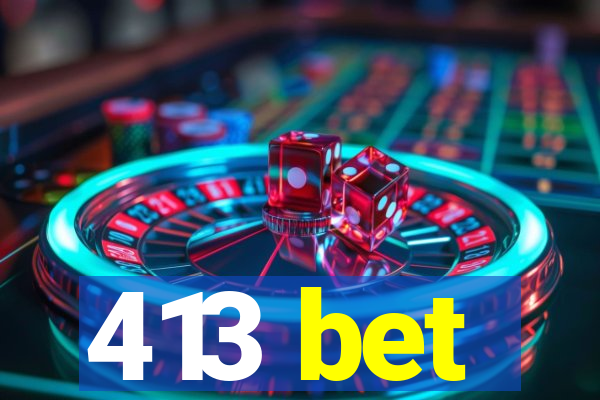 413 bet